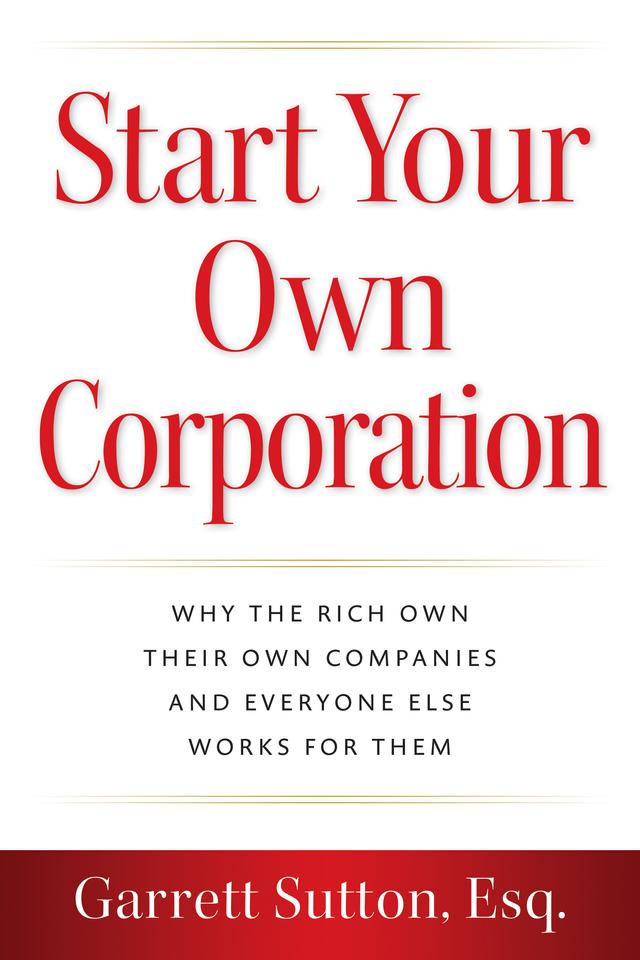 Start Your Own Corporation by Garrett Sutton, Esq.