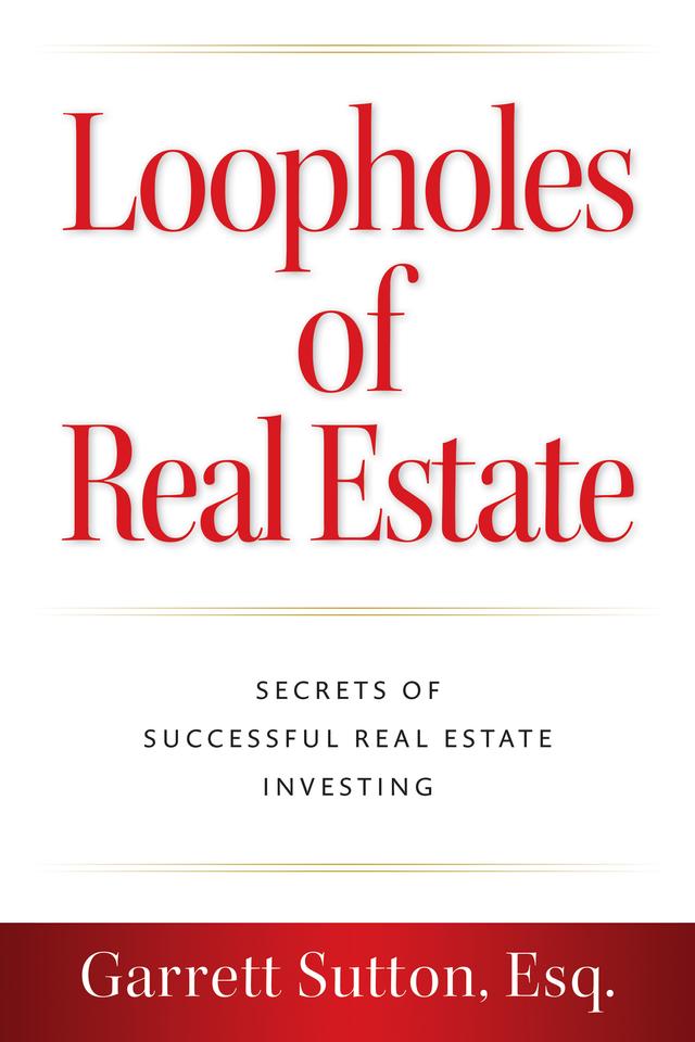 Loopholes of Real Estate by Garrett Sutton, Esq.
