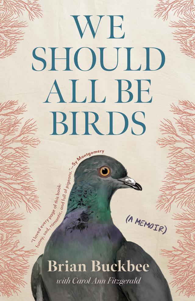 We Should All Be Birds by Brian Buckbee, Carol Ann Fitzgerald