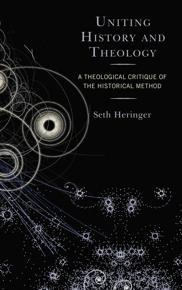 Uniting History and Theology by Seth Heringer