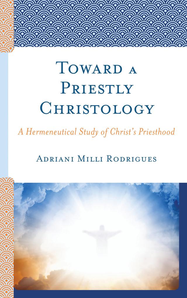 Toward a Priestly Christology by Adriani Milli Rodrigues
