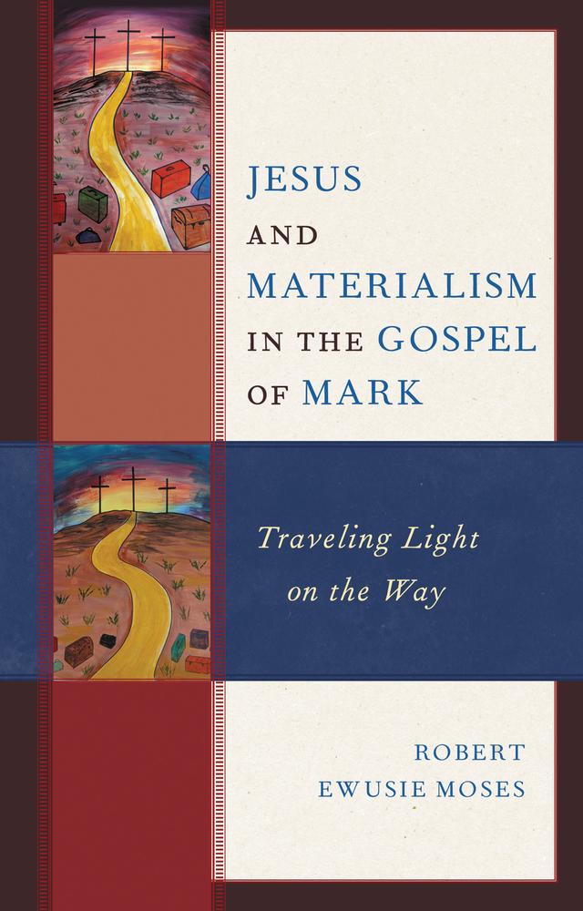 Jesus and Materialism in the Gospel of Mark by Robert Ewusie Moses