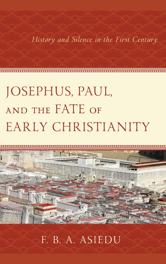 Josephus, Paul, and the Fate of Early Christianity by F. B. A. Asiedu