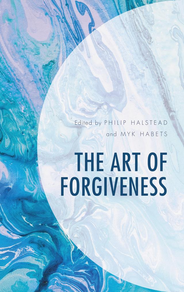 The Art of Forgiveness by Alistair Reese, Andrew Picard, Belinda Jacomb, Csilla Saysell, Dale Campbell, David P. Gushee, David Tombs, Jonathan R. Robinson, Kit Barker, L. Gregory Jones, Mark S. Hurst, Myk Habets, Philip Halstead, Richard Neville, Sarah Harris, Stephanie Worboys
