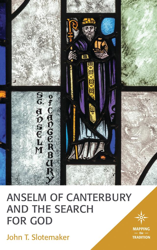 Anselm of Canterbury and the Search for God by John T. Slotemaker