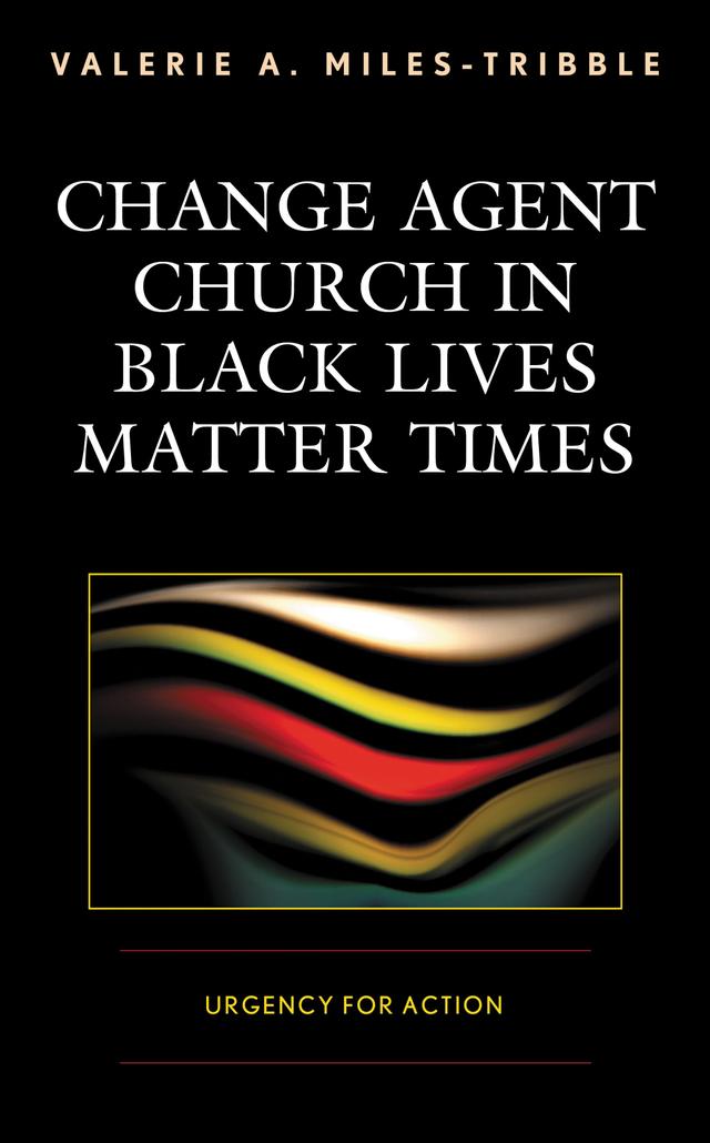 Change Agent Church in Black Lives Matter Times by Valerie A. Miles-Tribble