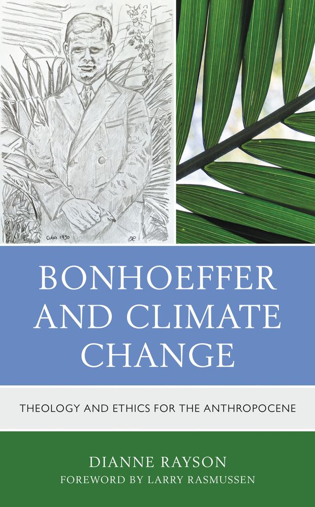 Bonhoeffer and Climate Change by Dianne Rayson, Larry Rasmussen