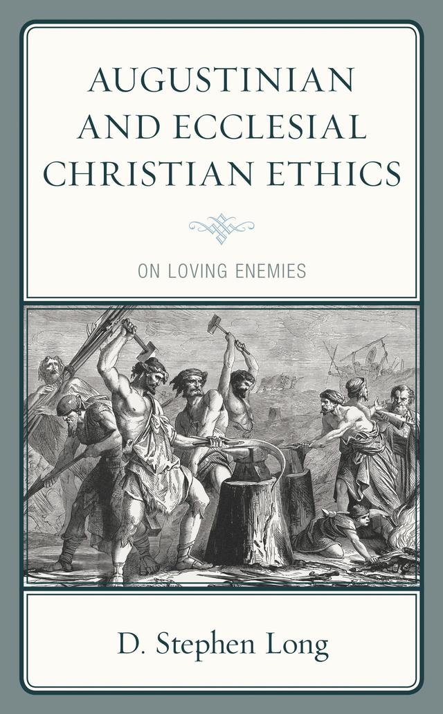 Augustinian and Ecclesial Christian Ethics by D. Stephen Long