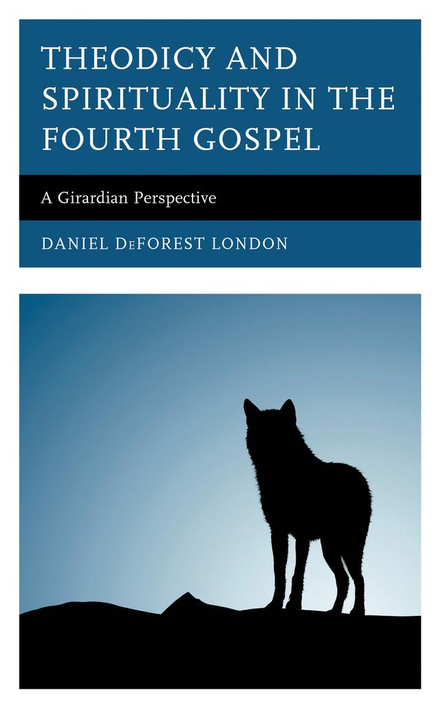 Theodicy and Spirituality in the Fourth Gospel by Daniel DeForest London