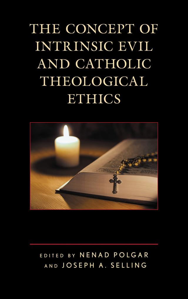 The Concept of Intrinsic Evil and Catholic Theological Ethics by Andreas M. Weiß, Edward C.  Vacek, S.J., Gunter Prüller-Jagenteufel, James T. Bretzke, S.J., Joseph A. Selling, Nenad Polgar, Sigrid Müller, Stephan Herzberg, Stephen J. Pope, Werner Wolbert