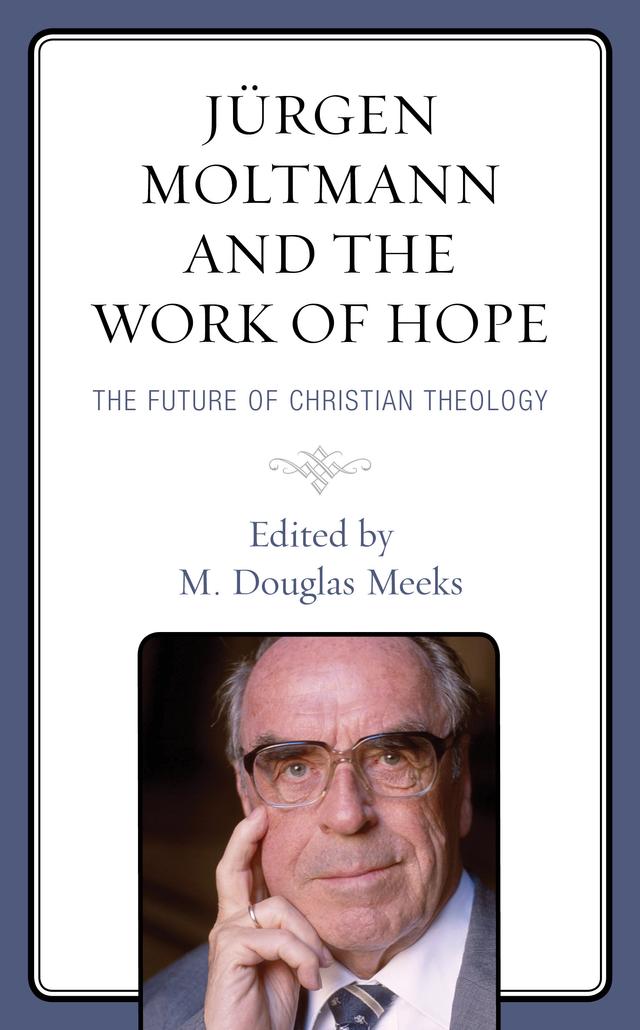 Jürgen Moltmann and the Work of Hope by Amos Yong, Catherine Keller, Christopher Morse, Daniel Migliore, Joshua Ralston, M. Douglas Meeks, Miroslav Volf, Nancy Elizabeth Bedford, Willie James Jennings