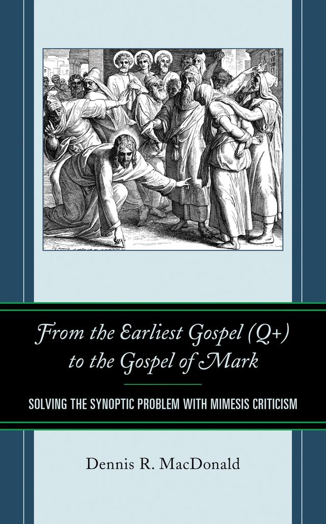 From the Earliest Gospel (Q+) to the Gospel of Mark by Dennis R. MacDonald, James R. Van Dore