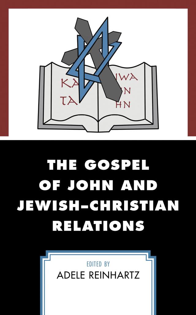 The Gospel of John and Jewish–Christian Relations by Adele Reinhartz, Amy-Jill Levine, Eileen Schuller, Marcia Kupfer, Michael Azar, Michael Marissen, Pheme Perkins, R. Alan Culpepper, Richard Walsh