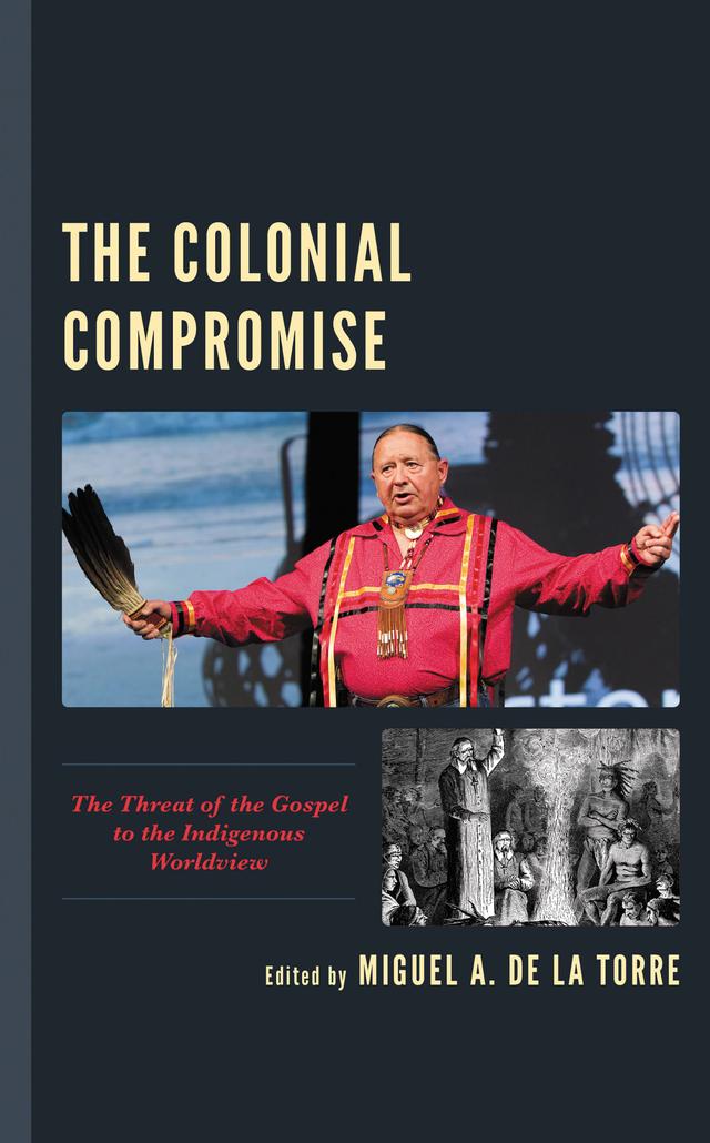 The Colonial Compromise by Barbara Alice Mann, Edward P. Antonio, Loring Abeyta, Mark D. Freeland, Miguel A. De La Torre, Natsu Taylor Saito, Roger K. Green, Steven T. Newcomb, Tink Tinker, Ward Churchill