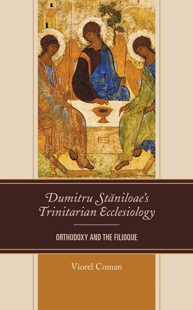 Dumitru Staniloae’s Trinitarian Ecclesiology by Viorel Coman