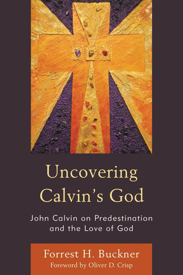Uncovering Calvin’s God by Forrest H. Buckner, Oliver D. Crisp