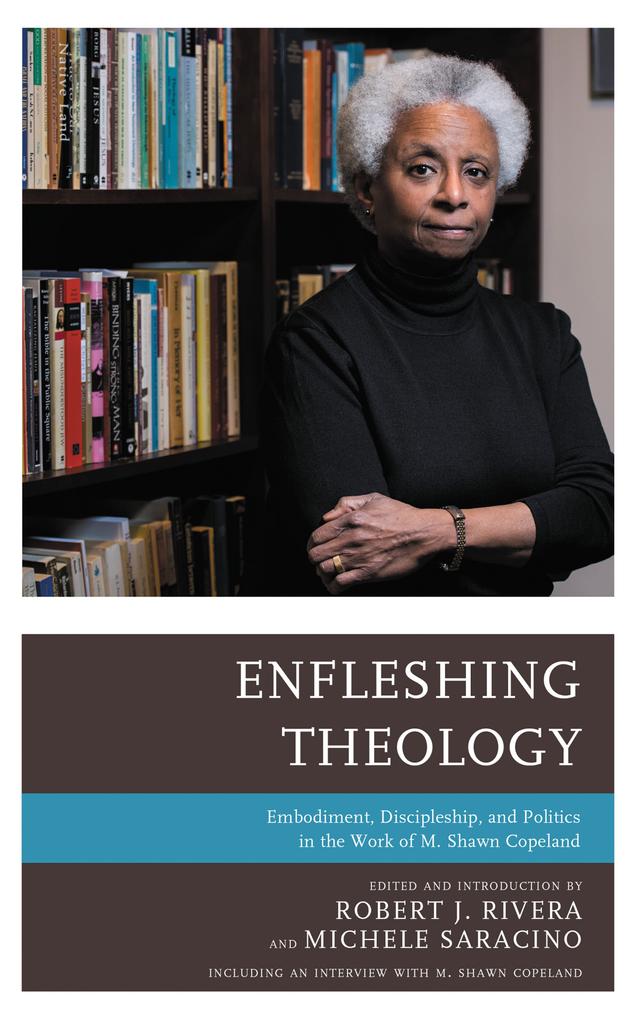 Enfleshing Theology by Bryan N. Massingale, Christine Firer Hinze, Deirdre Dempsey, Eboni Marshall Turman, Karen Teel, Kathleen Williams, RSM, Katie G. Cannon, Laurie Cassidy, Mary Ann Hinsdale, Maureen O'Connell, Michele Saracino, M. Shawn Copeland, Nancy Pineda-Madrid, Robert J. Rivera, Roberto S. Goizueta, Shawnee M. Daniels-Sykes, Stephen G. Ray, Susan Abraham, Susan L. Gray, Willie James Jennings