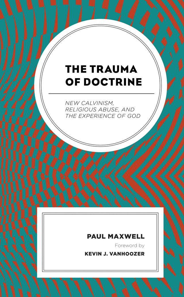 The Trauma of Doctrine by Kevin J. Vanhoozer, Paul Maxwell