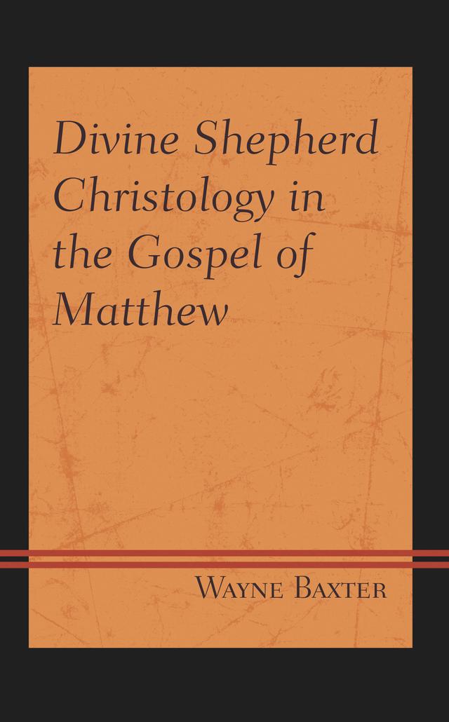 Divine Shepherd Christology in the Gospel of Matthew by Wayne Baxter