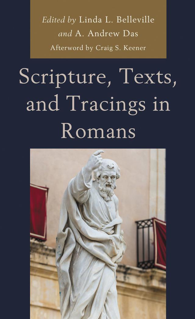 Scripture, Texts, and Tracings in Romans by A. Andrew Das, B. J. Oropeza, Brian J. Abasciano, Craig S. Keener, Harry A. Hahne, Joseph R. Dodson, Linda L. Belleville, Michael F. Bird, Michael Graham, Neil Elliott, Roy E. Ciampa, Stuart B. Langley