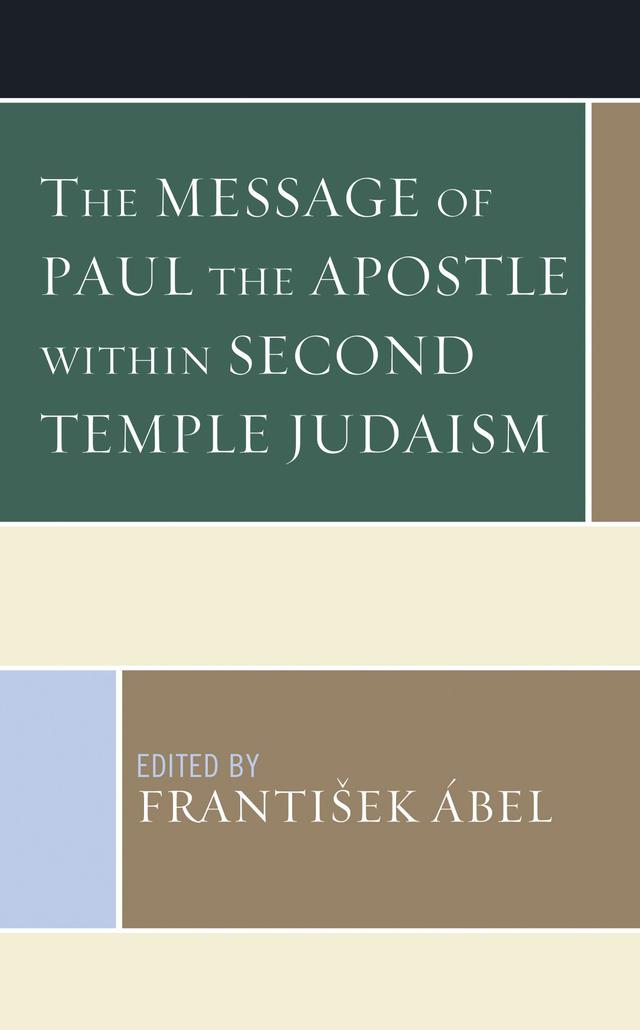The Message of Paul the Apostle within Second Temple Judaism by Daniel Boyarin, František Ábel, Isaac W. Oliver, J. Brian Tucker, Jörg Frey, Karl-Wilhelm Niebuhr, Kathy Ehrensperger, Michael Bachmann, Paula Fredriksen, Shayna Sheinfeld, William S. Campbell