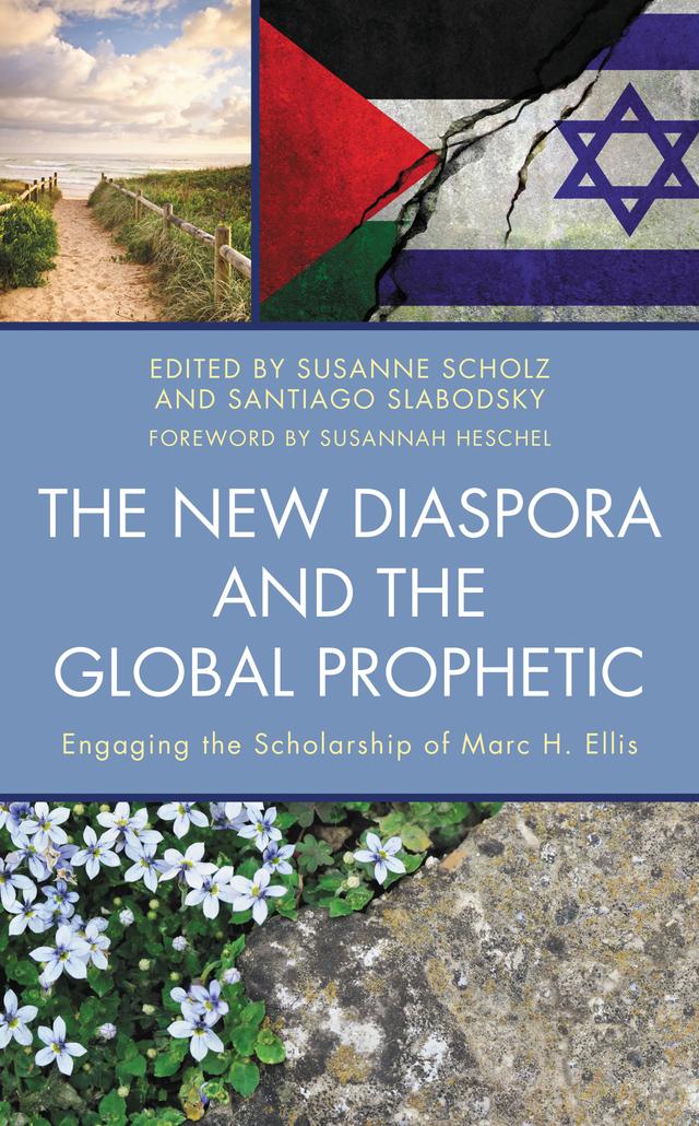 The New Diaspora and the Global Prophetic by Aaron Ellis, Brant Rosen, Charles M. Ramsey, Cláudio Carvalhaes, Isaiah Ellis, Jessica Wai-Fong Wong, Jin Young Choi, Karen Baker-Fletcher, Keren Batiyov, Kwok Pui-lan, Luis N. Rivera-Pagán, Marc H. Ellis, Miguel A. De La Torre, Naim Ateek, Robert Cohen, Robert O. Smith, Rubén Rosario Rodríguez, Santiago Slabodsky, Sara Roy, Susannah Heschel, Susanne Scholz, Thia Cooper, William A. Walker III