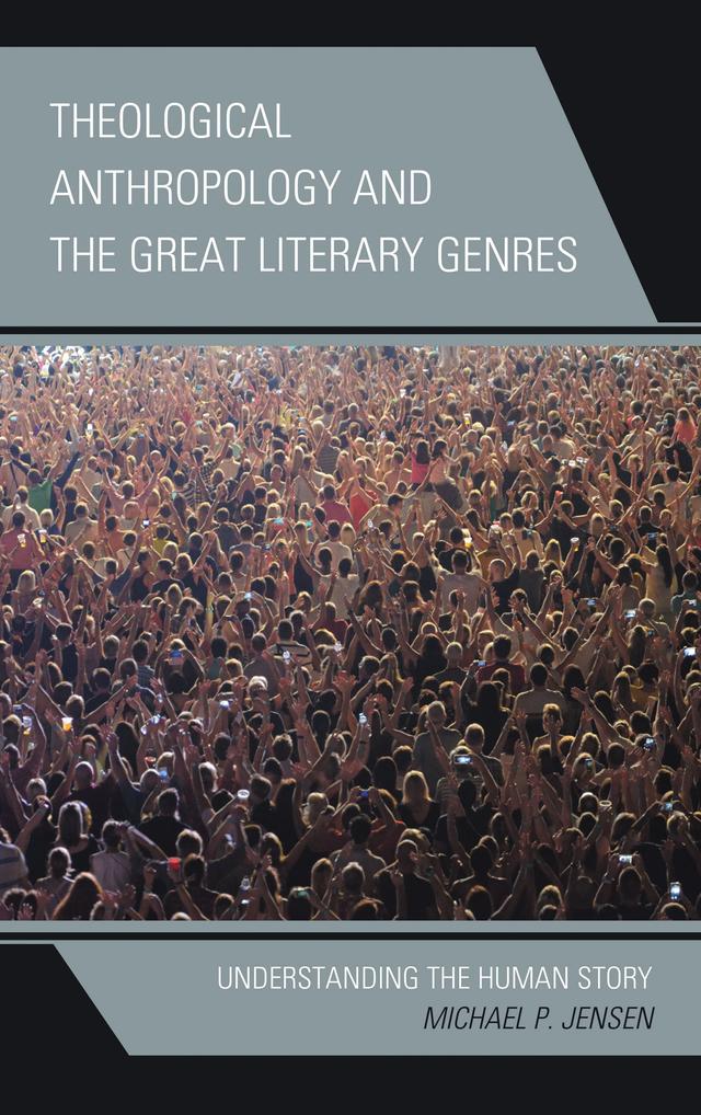 Theological Anthropology and the Great Literary Genres by Michael P. Jensen