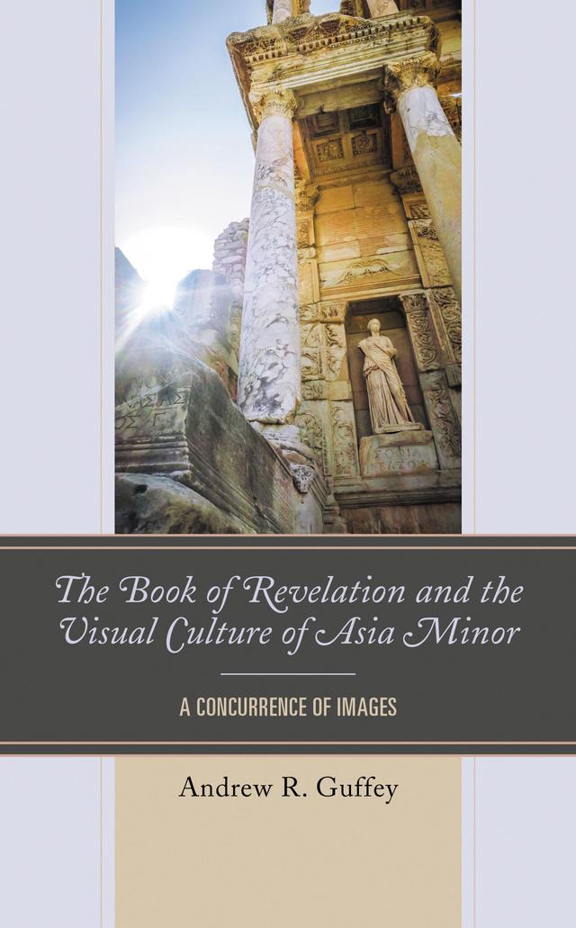 The Book of Revelation and the Visual Culture of Asia Minor by Andrew R. Guffey