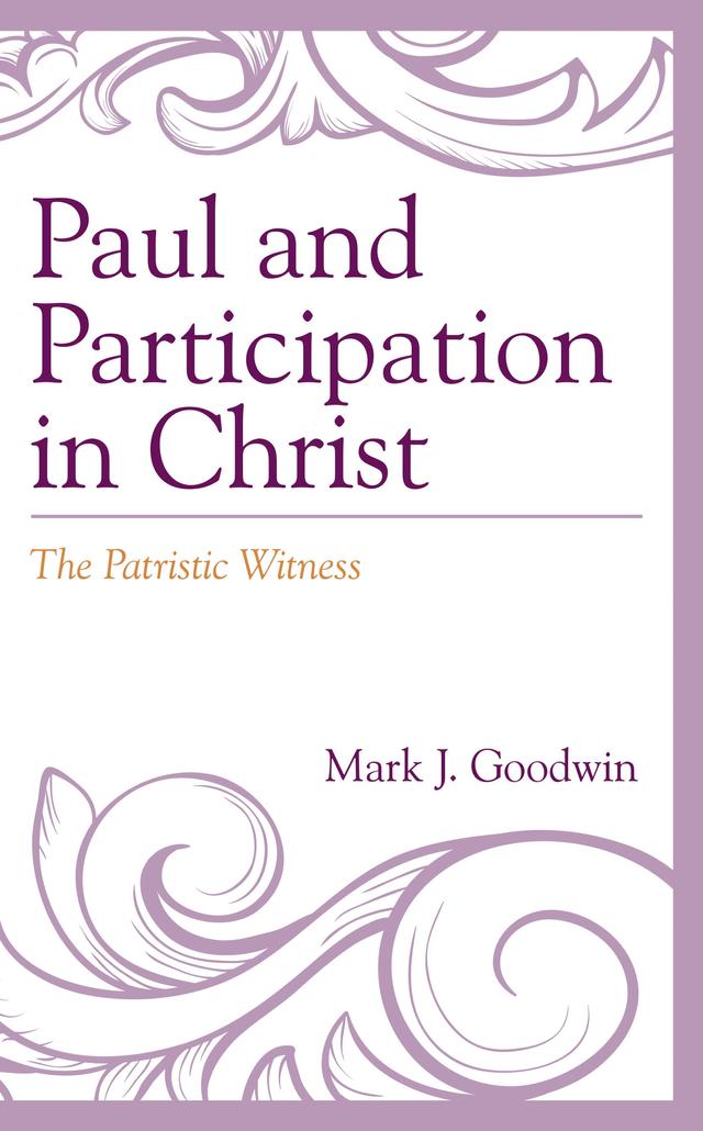 Paul and Participation in Christ by Mark J. Goodwin