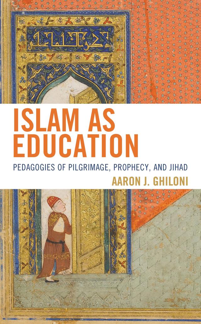 Islam as Education by Aaron J. Ghiloni