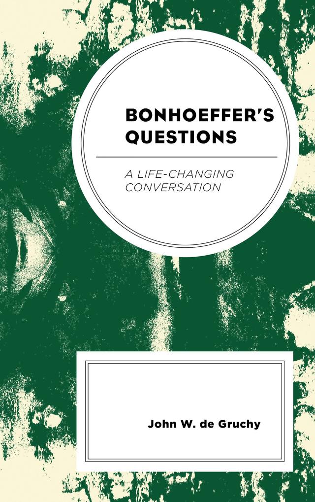 Bonhoeffer's Questions by John W. de Gruchy