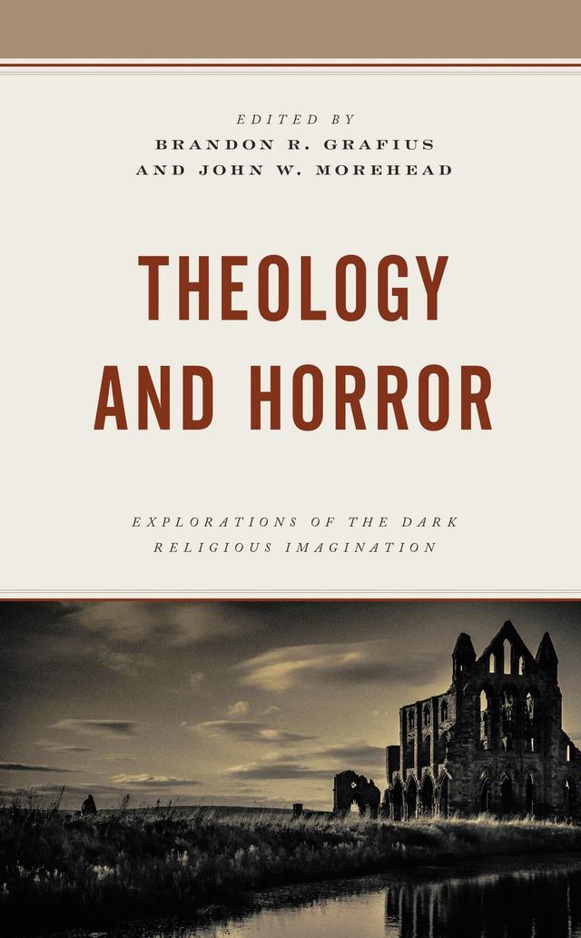 Theology and Horror by Alyssa J. Beall, Amy Beddows, Brandon R. Grafius, Douglas E. Cowan, Jack Hunter, Jessi Knippel, John W. Morehead, Joshua Wise, Karr? Shimabukuro, Kevin J. Wetmore,Jr., Mark Richard Adams, Michael A. Hammett, Steve A. Wiggins, Wickham Clayton