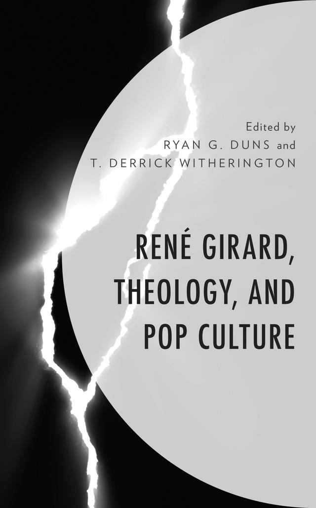 René Girard, Theology, and Pop Culture by Anna Scanlon, Brian Bajzek, Daniel DeForest London, Erik Buys, George A. Dunn, John  C. McDowell, Jordan Almanzar, Justin Lee, Matthew William Brake, Paolo Diego Bubbio, Robert Grant Price, Ryan G. Duns, Ryan Smock, Stephanie Perdew, T. Derrick Witherington