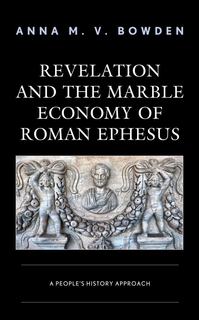 Revelation and the Marble Economy of Roman Ephesus by Anna M. V. Bowden