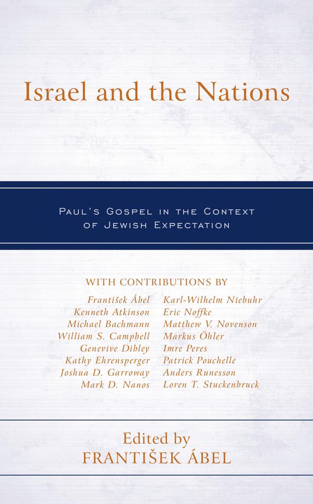 Israel and the Nations by Anders Runesson, Eric Noffke, František Ábel, Genevive Dibley, Imre Peres, Joshua D. Garroway, Karl-Wilhelm Niebuhr, Kathy Ehrensperger, Kenneth Atkinson, Loren T. Stuckenbruck, Mark  D. Nanos, Markus Öhler, Matthew V. Novenson, Michael Bachmann, Patrick Pouchelle, William S. Campbell
