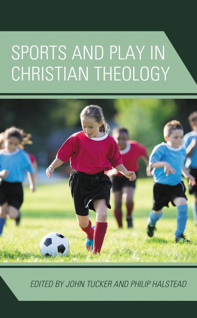 Sports and Play in Christian Theology by B. Grant Stewart, John Tucker, Myk Habets, Peter Lineham, Philip Halstead, Robert Ellis, Sarah Harris, Simon Moetara, Stephen Garner, Steven N. Waller