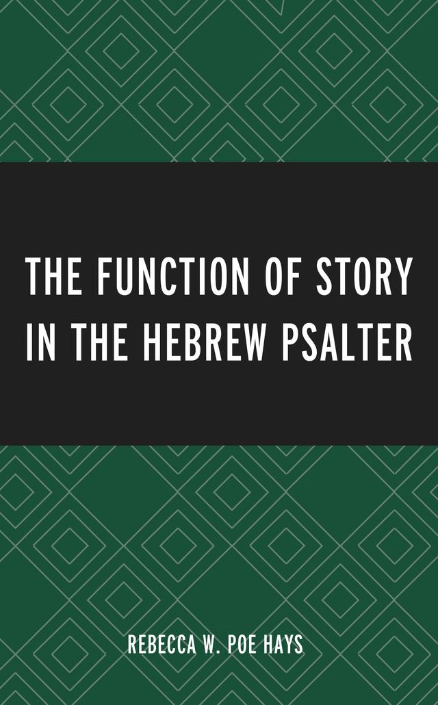 The Function of Story in the Hebrew Psalter by Rebecca W. Poe Hays