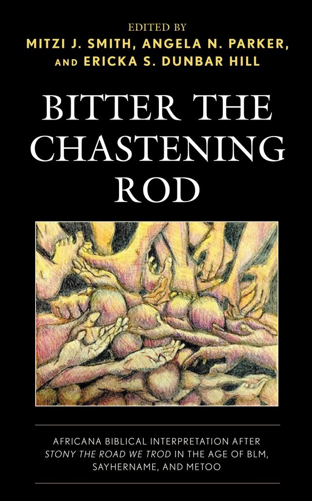 Bitter the Chastening Rod by Allen Dwight Callahan, Angela N. Parker, Brian K. Blount, Clarice J. Martin, Dennis R. Edwards, Emerson B. Powery, Ericka S. Dunbar Hill, Hugh R. Page, Jr., Jeremy L. Williams, Kamilah Hall Sharp, Marcus W. Shields, Mitzi J. Smith, Renita J. Weems, Ronald Charles, Stacy Davis, Theodore W. Burgh, Thomas B. Slater, Wil Gafney, William H. Myers