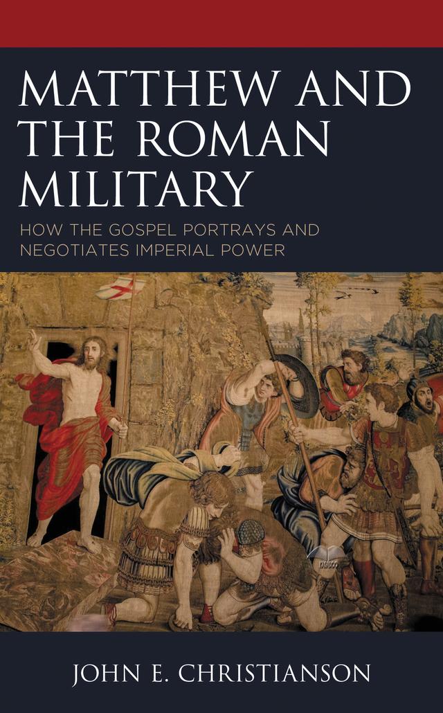 Matthew and the Roman Military by John E. Christianson