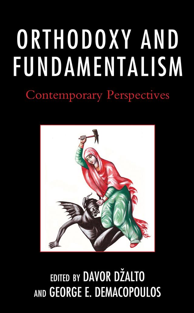 Orthodoxy and Fundamentalism by Anastasia V. Mitrofanova, Aristotle Papanikolaou, Brandon Gallaher, Davor Džalto, Frances Kostarelos, George E. Demacopoulos, Haralambos Ventis, Michael Hjälm, Pantelis Kalaitzidis, Vasileios Thermos, Vasilios N. Makrides, Vladan Perišic