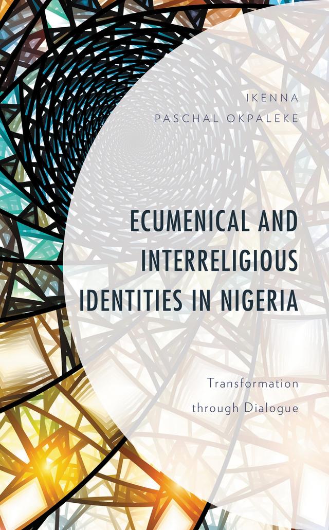 Ecumenical and Interreligious Identities in Nigeria by Ikenna Paschal Okpaleke