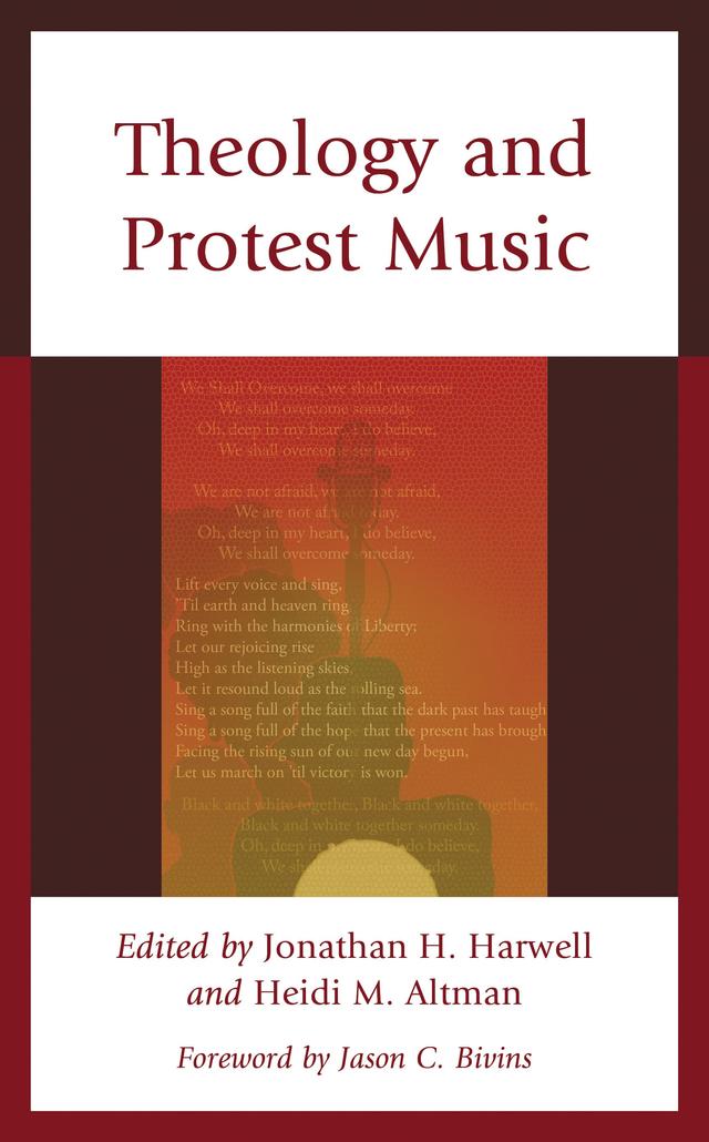 Theology and Protest Music by Allan Macedo de Novaes, Andrew Zack Lewis, Brent Swanson, Carrie Rehak, Catherine Roma, Daryl Russell Grigsby, Hannah Marie Junco, Heidi M. Altman, Jackson T. Reinhardt, Jason C. Bivins, Joêzer de Souza Mendonça, Jonathan H. Harwell, Kyle E. Brooks, Martin Abdel Matin Gansinger, Rev. Santarvis Brown, Ristina Gooden, Shaonta’ E. Allen, Ysaye Maria Barnwell