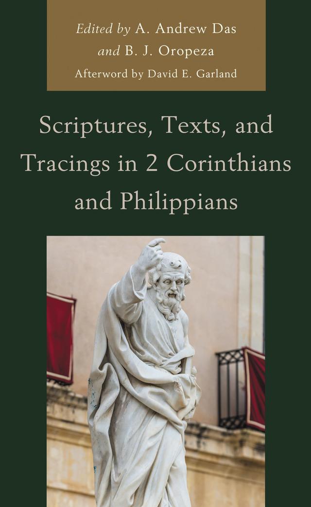Scriptures, Texts, and Tracings in 2 Corinthians and Philippians by A. Andrew Das, B. J. Oropeza, Channing L. Crisler, Charles Lee Irons, David E. Garland, David I. Starling, Erik Waaler, Fredrick J. Long, James M. Scott, Jane Lancaster Patterson, Mark S. Gignilliat, Paul B. Duff, Roy E. Ciampa