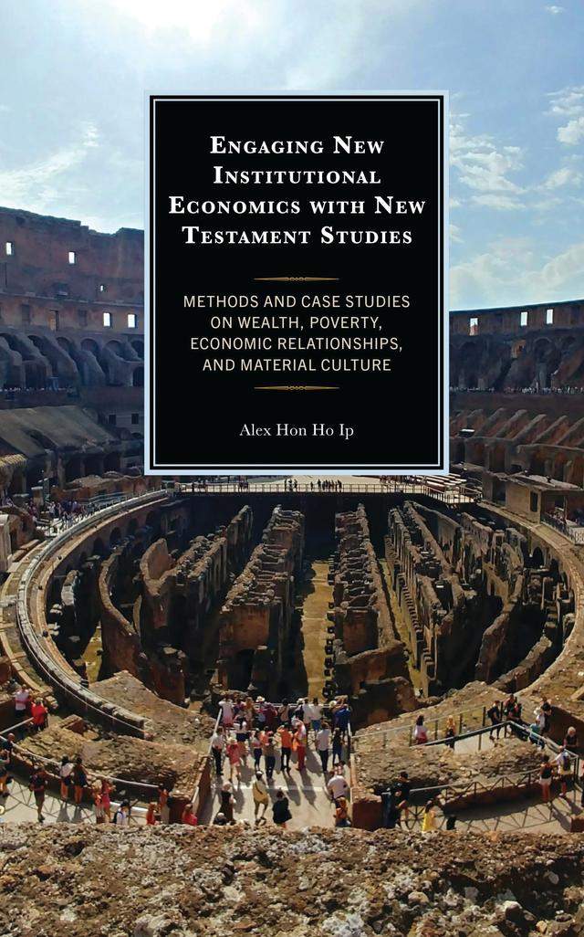 Engaging New Institutional Economics with New Testament Studies by Alex Hon Ho Ip