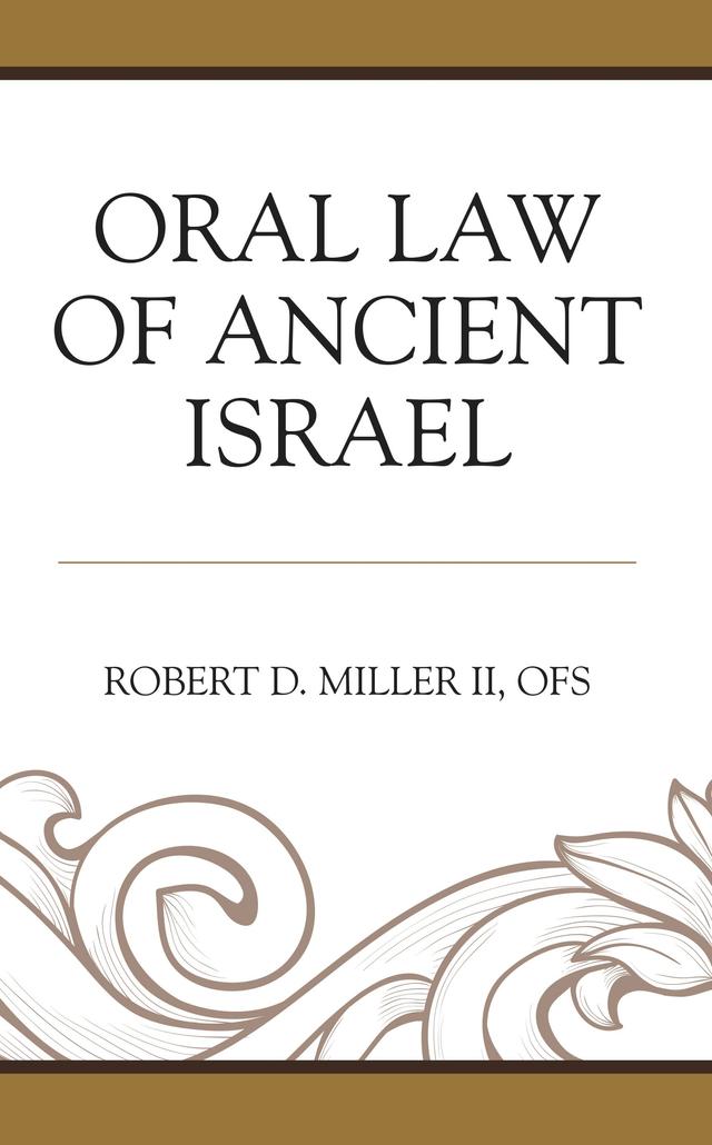 Oral Law of Ancient Israel by Robert D. Miller II, OFS