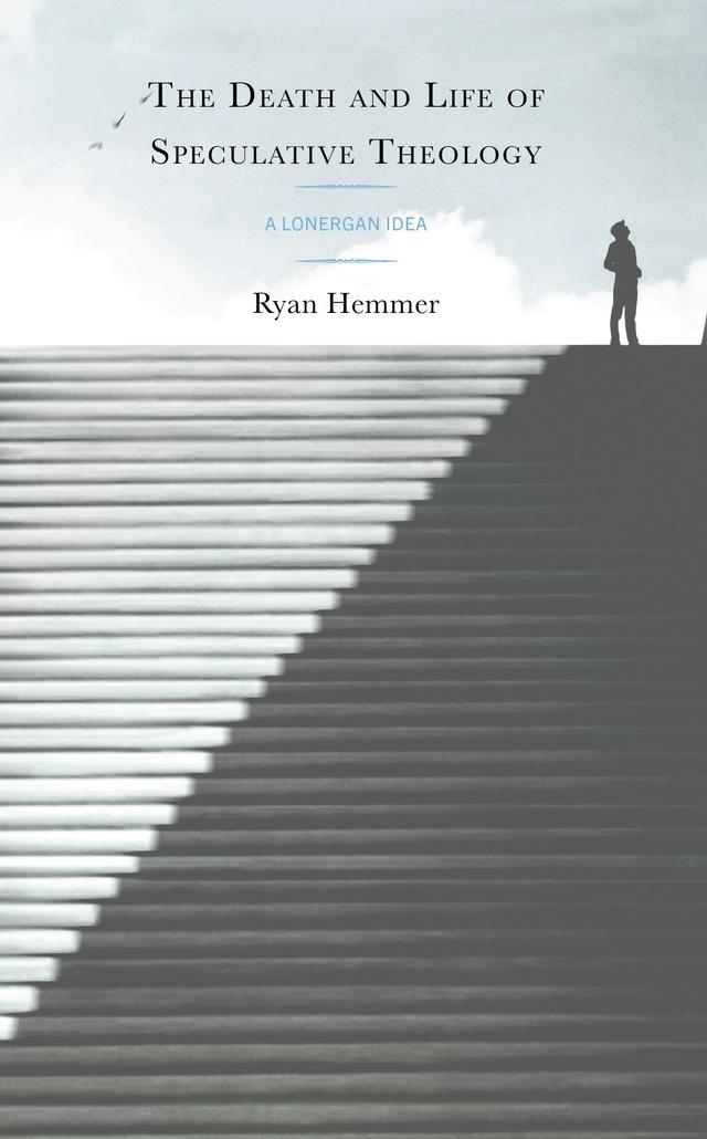The Death and Life of Speculative Theology by Ryan Hemmer