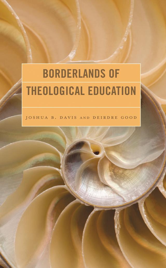 Borderlands of Theological Education by Deirdre Good, Edwin David Aponte, Joseph W. H. Lough, Joshua B. Davis, Katie Day, Kelly D. Campbell, Kris Veldheer, Timothy Eberhart