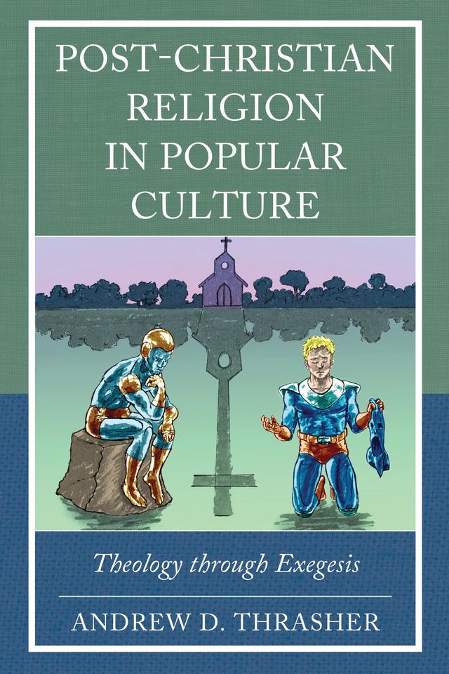 Post-Christian Religion in Popular Culture by Andrew D. Thrasher, Matthew William Brake
