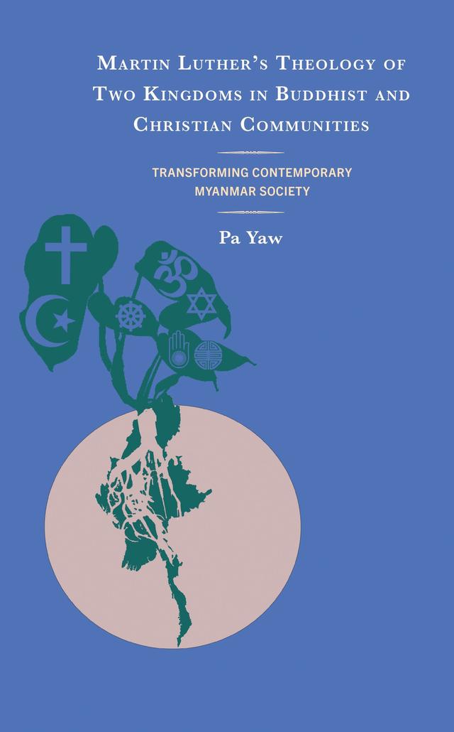 Martin Luther's Theology of Two Kingdoms in Buddhist and Christian Communities by Pa Yaw
