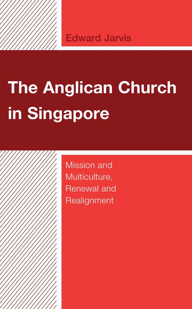 The Anglican Church in Singapore by Edward Jarvis, Robbie B. H. Goh